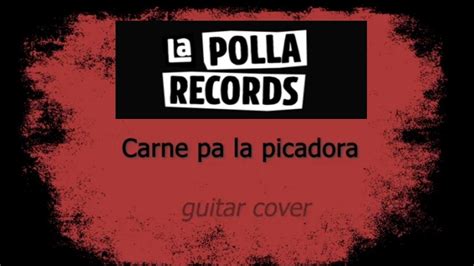 letra carne pa la picadora|La Polla Records – Carne Pa' La Picadora Lyrics .